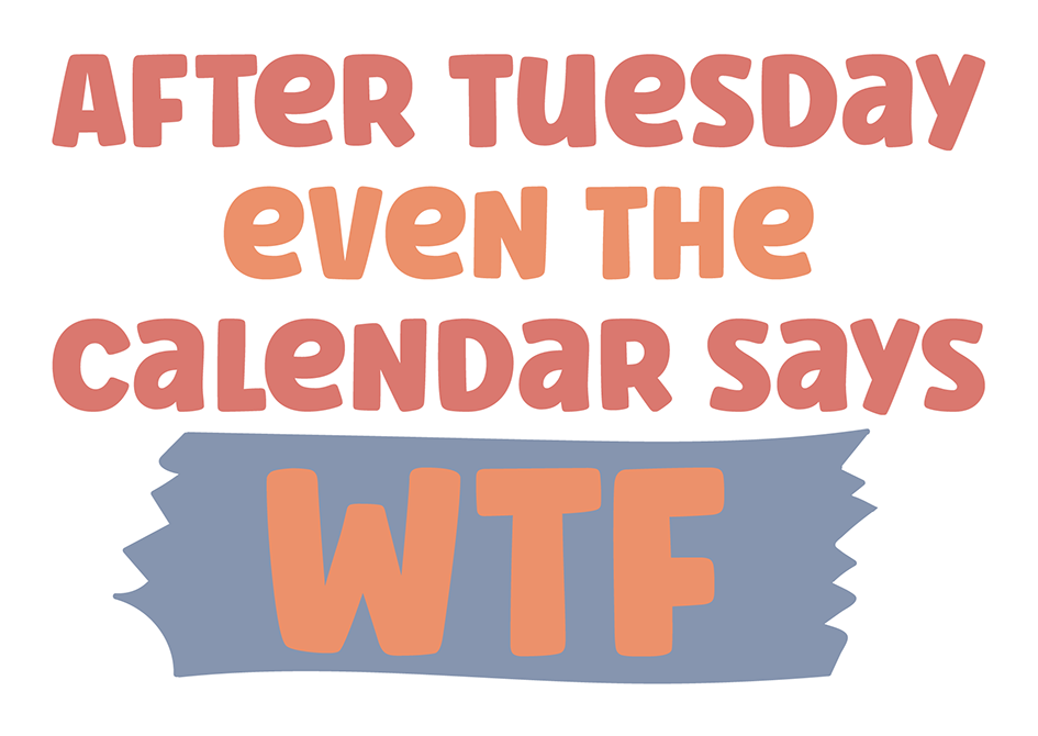 After Tuesday Even The Calendar Says WTF Sticker