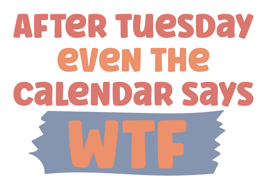 After Tuesday Even The Calendar Says WTF Sticker