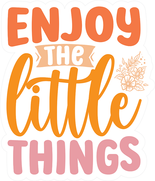 Enjoy The Little Things Sticker