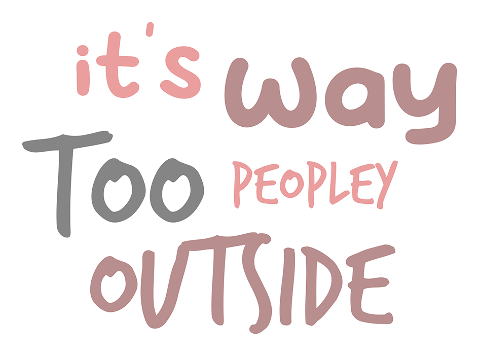 It's Way Too Peoplely Outside Sticker