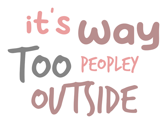 It's Way Too Peoplely Outside Sticker