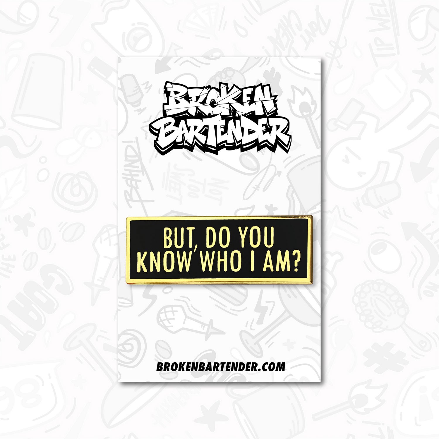 But, Do You Know Who I Am? Bartender Pin by Broken Bartender